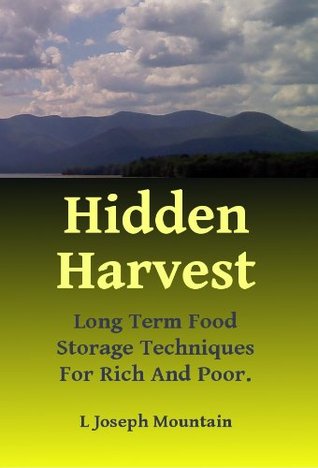 Hidden Harvest: Long Term Food Storage Food Storage for Rich and Poor. (Kindle Edition)
