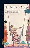 Abril encantado by Elizabeth von Arnim