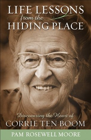 Life Lessons from The Hiding Place: Discovering the Heart of Corrie ten Boom (Kindle Edition)