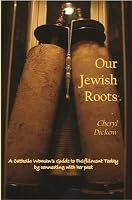 Our Jewish Roots: A Catholic Woman's Guide to Fulfillment Today by ...