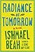 Radiance of Tomorrow by Ishmael Beah