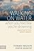 Walking on Water When You Feel Like You're Drowning: Finding Hope in Life's Darkest Moments