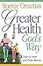 Greater Health God's Way: Seven Steps to Inner and Outer Beauty