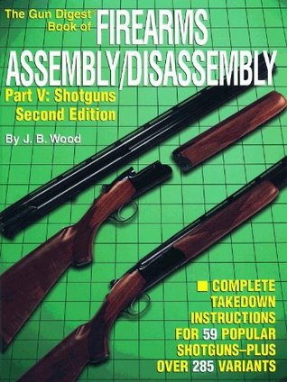 The Gun Digest Book of Firearms Assembly/Disassembly Part V - Shotguns (Kindle Edition)