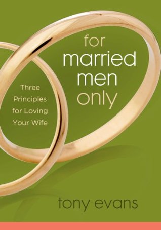 For Married Men Only: Three Principles for Loving Your Wife (Tony Evans Speaks Out On...)