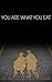 You Are What You Eat: How t...