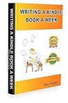 Writing a Kindle Book a Week by Alex Foster