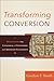 Transforming Conversion: Rethinking the Language and Contours of Christian Initiation