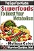 Superfoods to Boost Your Metabolism by Melissa Gates