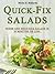 Quick-Fix Salads - Fresh and Delicious Salads in 30 Minutes or Less