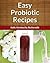 Easy Probiotic Recipes 3-Pack - Refreshing, Probiotic Additions (Kefir, Kombucha, Buttermilk) (Easy Recipe)