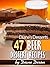47 Beer Dessert Recipes: Must Have Dessert Recipes For Your Next Cocktail Party (Diane's Desserts Series)