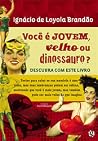 Você é jovem, velho ou dinossauro? Você é jovem, velho ou dinossauro?