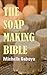 The Soap Making Bible