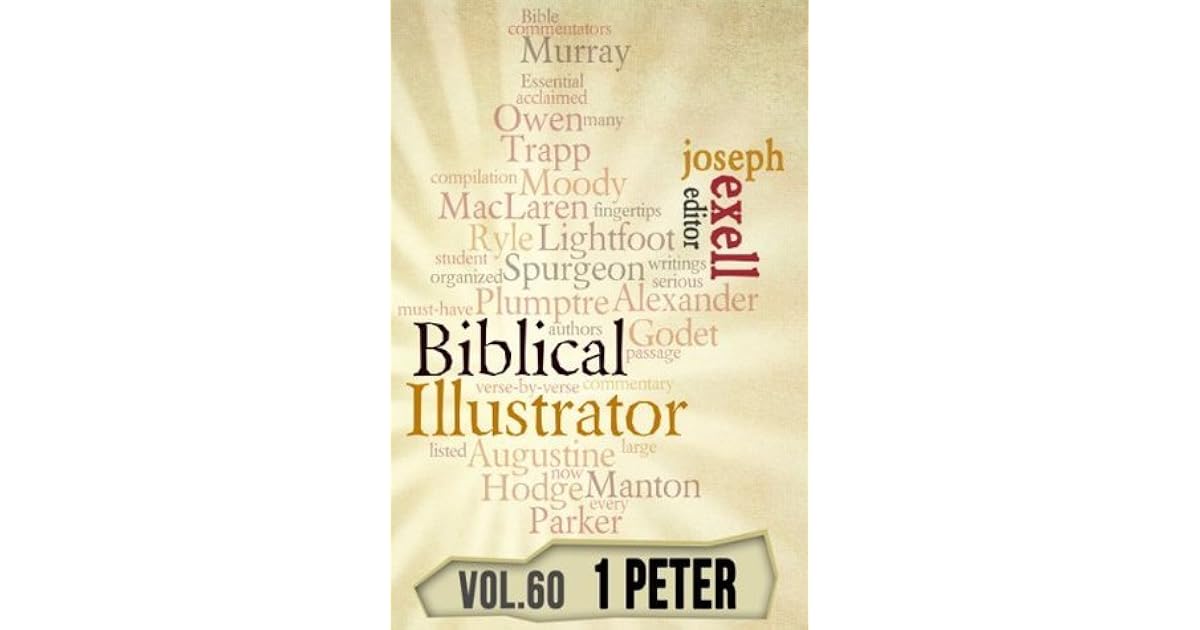 The Biblical Illustrator - Vol. 60 - Pastoral Commentary on 1 Peter by ...