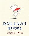 Dog Loves Books by Louise Yates Dog Loves Books by Louise Yates