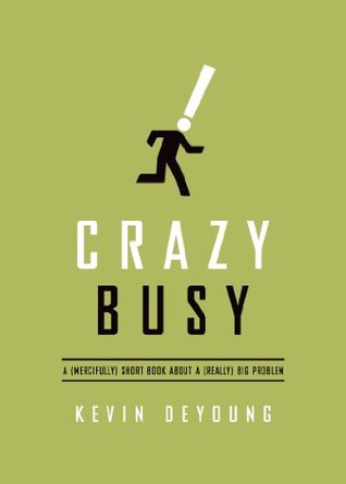 Crazy Busy: A (Mercifully) Short Book about a (Really) Big Problem