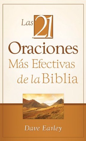 Las 21 Oraciones Más Efectivas de la Biblia: 21 Most Effective Prayers of the Bible (Spanish Edition)