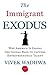 The Immigrant Exodus: Why America Is Losing the Global Race to Capture Entrepreneurial Talent