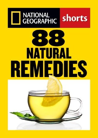 88 Natural Remedies: Ancient Healing Traditions for Modern Times (National Geographic Shorts)