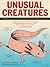 Unusual Creatures: A Mostly Accurate Account of Some of Earth's Strangest Animals