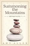 Summoning the Mountains: Pilgrimage Into Forty Summoning the Mountains: Pilgrimage Into Forty