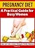 Pregnancy Diet: A Practical...