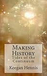 Making History (Tides of the Continuum #1) Making History (Tides of the Continuum #1)