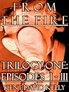 Book cover for From the Fire - Trilogy One: Episodes I-III