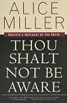 Book cover for Thou Shalt Not Be Aware: Society's Betrayal of the Child