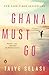 Ghana Must Go by Taiye Selasi Ghana Must Go by Taiye Selasi