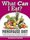 What Can I Eat? Menopause Diet - A Quick Reference Guide to the Right Foods That Will Get You Through Menopause with a Minimum of Symptoms