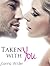 Taken With You (Billionaires and Curves, #1)