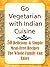 Go Vegetarian with Indian Cuisine: 50 Delicious and Simple Meat-Free Recipes the Whole Family Can Enjoy