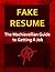 Fake Resume: The Machiavellian Guide to Getting a Job