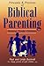 Principles and Practices of Biblical Parenting: Raising Godly Children