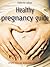 Healthy pregnancy guide: Simple ideas for stress-free pregnancy (Brilliant Little Ideas)