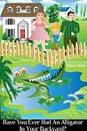 Have You Ever Seen An Alligator In Your Backyard? Have You Ever Seen An Alligator In Your Backyard?