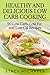 Healthy and Delicious Low Carb Cooking by Stacy Michaels