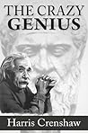 The Crazy Genius: The Connection Between Creativity, Intelligence And Genius, Are Introverts Or Extroverts Geniuses? Elements Of Creative Genius And Fallacies About Genius