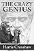 The Crazy Genius: The Connection Between Creativity, Intelligence And Genius, Are Introverts Or Extroverts Geniuses? Elements Of Creative Genius And Fallacies About Genius