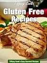 Gluten Free Recipes - Wheat Belly Recipe Book (Tiffany Cook's Easy Gourmet Recipes 18)