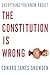 Everything You Know about the Constitution is Wrong by Edward James Snowden
