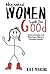 Why Naked Women Look So Good: Understanding and Meeting a Woman's Deepest Needs