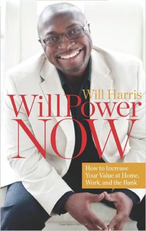 WillPower Now: How to Increase Your Value at Home, Work, and the Bank (Kindle Edition)