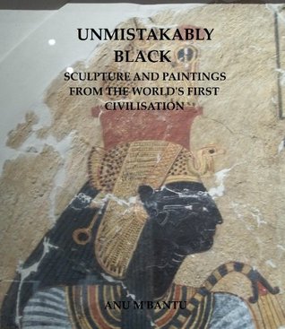 Unmistakably Black: Sculpture and Paintings From The World's First Civilisation (Kindle Edition)