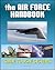 The Air Force Handbook - Illustrated Guide to the Weapon Syst... by U.S. Air Force
