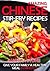 Amazing Chinese Stir-Fry Recipes: Give your family a healthy meal in minutes!