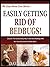 EASILY GETTING RID OF BEDBUGS: Discover The Fast And Easy Way To Get Rid of Bedbugs With Non-Toxic Solutions that Really Work! (The Easy Home Care Series Book 3)
