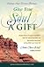 Give Your Soul a Gift: A Powerful Journey to Spiritual Awakening